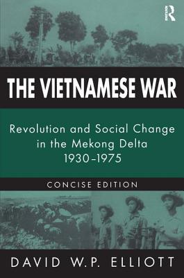 The Vietnamese War: Revolution and Social Change in the Mekong Delta, 1930-1975 - Elliott, David