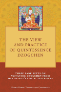 The View and Practice of Quintessence Dzogchen: Three Rare Texts on Nyingthig Dzogchen from Dza Patrul's Collected Works
