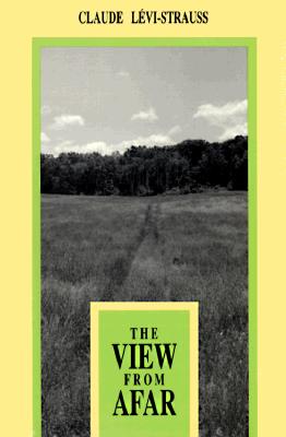 The View from Afar - Lvi-Strauss, Claude, and Neugroschel, Joachim (Translated by), and Hoss, Phoebe (Translated by)