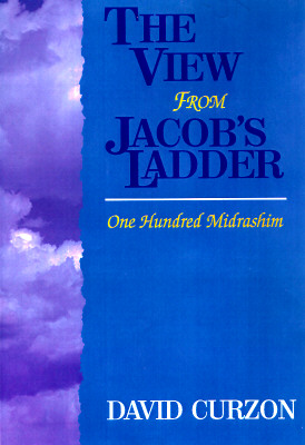 The View from Jacob's Ladder: One Hundred Midrashim - Curzon, David