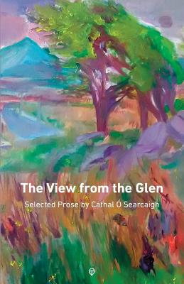 The View from the Glen: Selected Prose -  Searcaigh, Cathal