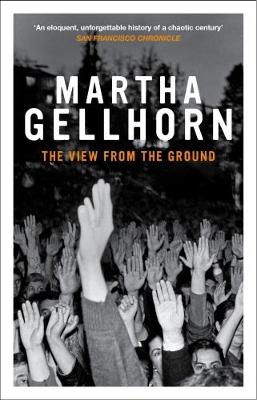 The View From The Ground - Gellhorn, Martha