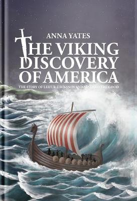 The Viking Discovery of America: The Story of Leifur Eiriksson and Vinland the Good - Yates, Anna, and Loftsson, Helgi (Designer), and Traustadttir, strs (Cover design by)