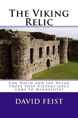 The Viking Relic: Can David and Joe Dylan Prove That Vikings Once Came to Minnesota? - Feist, David