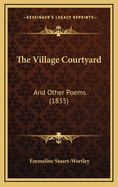 The Village Courtyard: And Other Poems (1835)