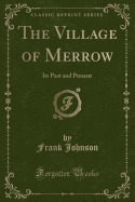 The Village of Merrow: Its Past and Present (Classic Reprint)
