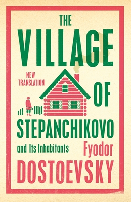 The Village of Stepanchikovo and Its Inhabitants - Dostoevsky, Fyodor, and Cockrell, Roger (Translated by)
