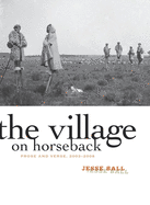 The Village on Horseback: Prose and Verse, 2003-2008