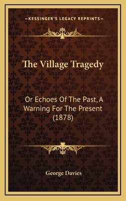 The Village Tragedy: Or Echoes of the Past, a Warning for the Present (1878) - Davies, George, PT, DPT, Med, Scs, Atc, CSCS, Fapta