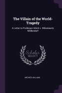 The Villain of the World-Tragedy: A Letter to Professor Ulrich v. Wilamowitz Mllendorf