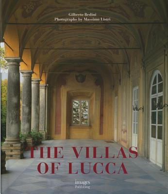 The Villas of Lucca - Bedini, Gilberto, and Listri, Massimo (Photographer), and Acidini Luchinat, Cristina