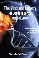 The Vinctalin Legacy 0.0015%%%%: Book 10 Alien