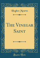 The Vinegar Saint (Classic Reprint)