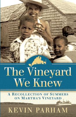 The Vineyard We Knew: A Recollection of Summers on Martha's Vineyard - Parham, Kevin J