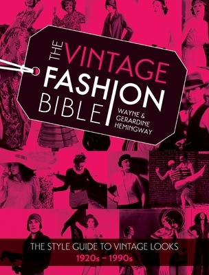 The Vintage Fashion Bible: The Style Guide to Vintage Looks 1920s -1990s - Hemingway, Wayne