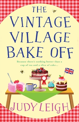 The Vintage Village Bake Off: A warmhearted, laugh-out-loud novel from MILLION COPY BESTSELLER Judy Leigh - Leigh, Judy