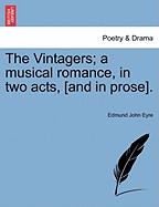 The Vintagers; A Musical Romance, in Two Acts, [and in Prose].