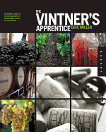 The Vintner's Apprentice: The Insider's Guide to the Art and Craft of Wine Making, Taught by the Masters