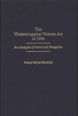 The Violence Against Women Act of 1994: An Analysis of Intent and Perception - Meyer-Emerick, Nancy