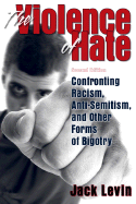 The Violence of Hate: Confronting Racism, Anti-Semitism, and Other Forms of Bigotry - Levin, Jack, Professor, PH.D.