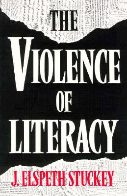 The Violence of Literacy - Stuckey, Elspeth