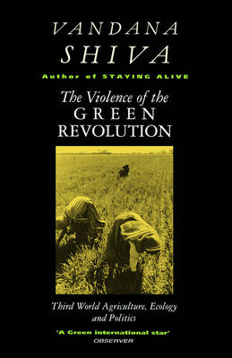 The Violence of the Green Revolution: Third World Agriculture, Ecology and Politics - Shiva, Vandana, Dr.
