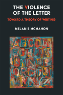 The Violence of the Letter: Toward a Theory of Writing