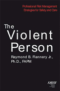 The Violent Person, (Pb): Professional Risk Management Strategies for Safety and Care