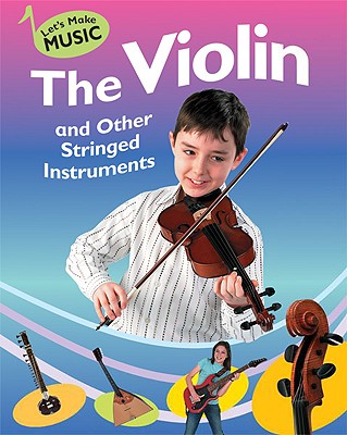 The Violin and Other Stringed Instruments - Storey, Rita