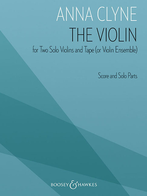 The Violin: For Two Solo Violins and Tape (or Violin Ensemble) - Clyne, Anna (Composer)