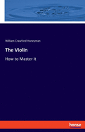 The Violin: How to Master it
