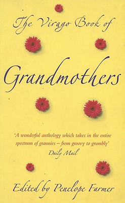 The Virago Book of Grandmothers: An Autobiographical Anthology - Farmer, Penelope (Editor)