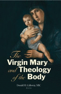 The Virgin Mary and Theology of the Body - Calloway, Donald H (Editor)