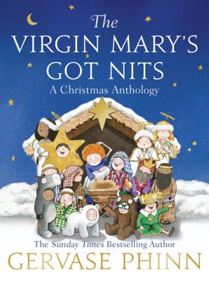 The Virgin Mary's Got Nits: A Christmas Anthology - Phinn, Gervase