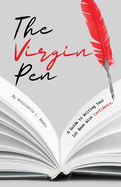The Virgin Pen: A Guide to Writing Your 1st Book With Confidence.