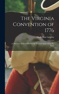 The Virginia Convention of 1776: A Discourse Delivered Before the Virginia Alpha of the Phi Betta