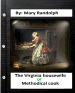 The Virginia Housewife: Or, Methodical Cook.By: Mary Randolph (Original Version)