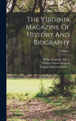 The Virginia Magazine Of History And Biography; Volume 4 - Bruce, Philip Alexander, and Virginia Historical Society (Creator), and William Glover Stanard (Creator)