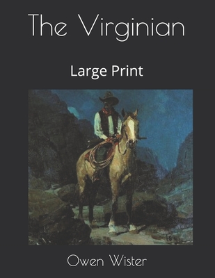 The Virginian: Large Print - Wister, Owen