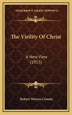 The Virility of Christ: A New View (1915) - Conant, Robert Warren