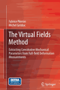 The Virtual Fields Method: Extracting Constitutive Mechanical Parameters from Full-Field Deformation Measurements - Pierron, Fabrice, and Grdiac, Michel