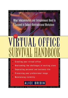 The Virtual Office Survival Handbook: What Telecommuters and Entrepreneurs Need to Succeed in Today's Nontraditional Workplace - Bredin, Alice