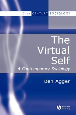 The Virtual Self: A Contemporary Sociology - Agger, Ben