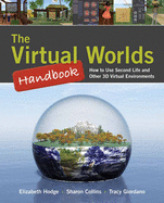 The Virtual Worlds Handbook: How to Use Second Life(r) and Other 3D Virtual Environments: .