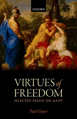 The Virtues of Freedom: Selected Essays on Kant - Guyer, Paul