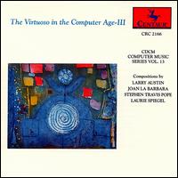 The Virtuoso in the Computer Age, vol.3 - Barbara Herr Orland (oboe); Joan La Barbara (soprano); Larry Austin (speech/speaker/speaking part)