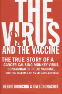 The Virus and the Vaccine: The True Story of a Cancer-Causing Monkey Virus, Contaminated Polio Vaccine, and the Millions of Americans Exposed - Bookchin, Debbie, and Schumacher, Jim