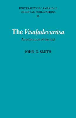 The Visaladevarasa: A Restoration of the Text - Smith, John D.