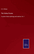 The Vishnu Purana: A system Hindu mythology and tradition; Vol. 1