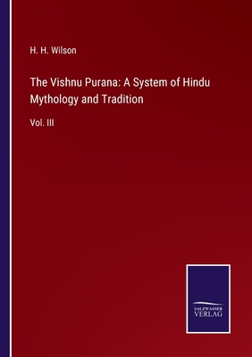 The Vishnu Purana: A System of Hindu Mythology and Tradition: Vol. III - Wilson, H H